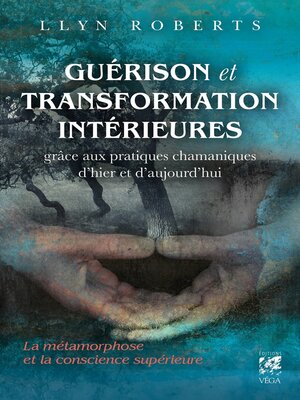 cover image of Guérison et transformation intérieures--La métamorphose et la conscience supérieure